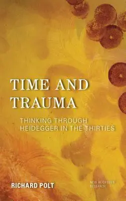 Czas i trauma: Myślenie poprzez Heideggera w latach trzydziestych - Time and Trauma: Thinking Through Heidegger in the Thirties