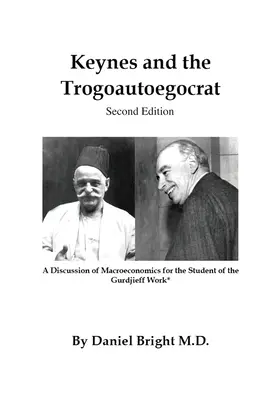 Keynes i trogoautoegokrata - wydanie drugie: Omówienie makroekonomii dla studentów prac Gurdżijewa*. - Keynes and the Trogoautoegocrat - Second Edition: A Discussion of Macroeconomics for the Student of the Gurdjieff Work*