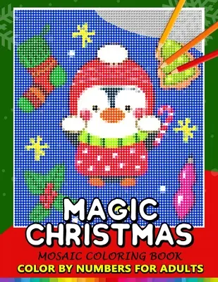 Magic Christmas Color by Numbers dla dorosłych: Święty Mikołaj, Bałwan i Przyjaciele Mozaika Kolorowanka Odstresowująca Projekt Puzzle Quest - Magic Christmas Color by Numbers for Adults: Santa, Snowman and and Friend Mosaic Coloring Book Stress Relieving Design Puzzle Quest