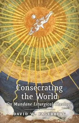 Konsekracja świata: O przyziemnej teologii liturgicznej - Consecrating the World: On Mundane Liturgical Theology