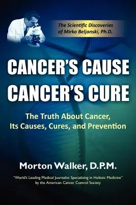 Przyczyna raka, lekarstwo na raka: prawda o raku, jego przyczynach, leczeniu i zapobieganiu - Cancer's Cause, Cancer's Cure: The Truth about Cancer, Its Causes, Cures, and Prevention