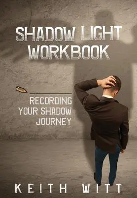 Zeszyt ćwiczeń Światło Cienia: Zapisywanie podróży cienia - Shadow Light Workbook: Recording Your Shadow Journey