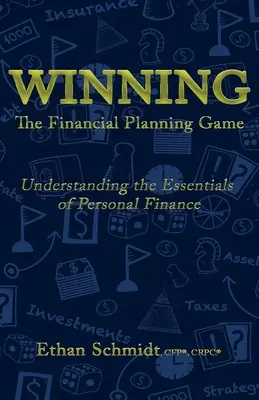 WINNING The Financial Planning Game: Zrozumienie podstaw finansów osobistych - WINNING The Financial Planning Game: Understanding the Essentials of Personal Finance