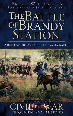 Bitwa pod Brandy Station: Największa bitwa kawalerii w Ameryce Północnej - The Battle of Brandy Station: North America's Largest Cavalry Battle