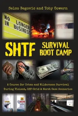 SHTF Survival Boot Camp: Kurs przetrwania w mieście i dziczy podczas przemocy, poza siecią i najgorszych scenariuszy - SHTF Survival Boot Camp: A Course for Urban and Wilderness Survival during Violent, Off-Grid, & Worst Case Scenarios