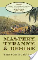 Opanowanie, tyrania i pożądanie: Thomas Thistlewood i jego niewolnicy w świecie anglo-jamajskim - Mastery, Tyranny, and Desire: Thomas Thistlewood and His Slaves in the Anglo-Jamaican World