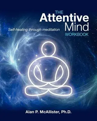 The Attentive Mind Workbook: Samouzdrawianie poprzez medytację