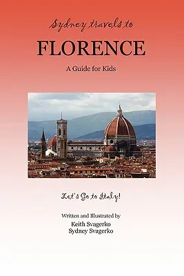 Sydney podróżuje do Florencji: Przewodnik dla dzieci - Jedźmy do Włoch! - Sydney Travels to Florence: A Guide for Kids - Let's Go to Italy!