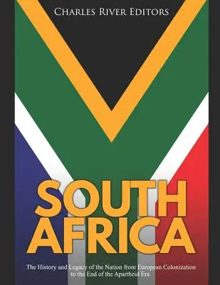 Republika Południowej Afryki: Historia i dziedzictwo narodu od europejskiej kolonizacji do końca ery apartheidu - South Africa: The History and Legacy of the Nation from European Colonization to the End of the Apartheid Era