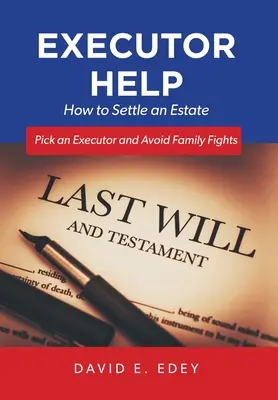 Executor Help: Jak uregulować sprawy spadkowe, wybrać wykonawcę testamentu i uniknąć rodzinnych kłótni - Executor Help: How to Settle an Estate Pick an Executor and Avoid Family Fights