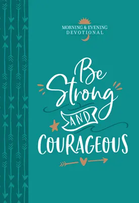 Bądź silny i odważny: Dewocjonalia poranne i wieczorne - Be Strong and Courageous: Morning & Evening Devotional