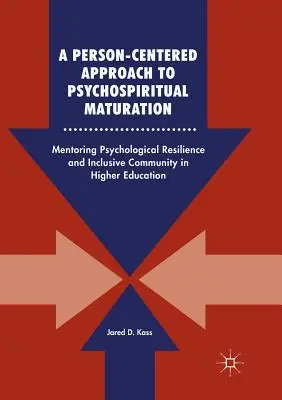 Podejście skoncentrowane na osobie do dojrzewania psychiczno-duchowego: Mentoring odporności psychologicznej i społeczności integracyjnej w szkolnictwie wyższym - A Person-Centered Approach to Psychospiritual Maturation: Mentoring Psychological Resilience and Inclusive Community in Higher Education