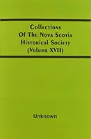 Zbiory Towarzystwa Historycznego Nowej Szkocji (tom Xvii) - Collections Of The Nova Scotia Historical Society (Volume Xvii)