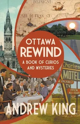 Ottawa Rewind: Księga ciekawostek i tajemnic - Ottawa Rewind: A Book of Curios and Mysteries