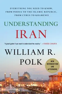 Zrozumieć Iran: Wszystko, co musisz wiedzieć, od Persji do Republiki Islamskiej, od Cyrusa do Chameneiego - Understanding Iran: Everything You Need to Know, from Persia to the Islamic Republic, from Cyrus to Khamenei