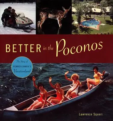 Better in the Poconos: Historia wakacyjnej krainy w Pensylwanii - Better in the Poconos: The Story of Pennsylvania's Vacationland