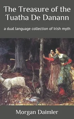 The Treasure of the Tuatha De Danann: dwujęzyczna kolekcja irlandzkich mitów - The Treasure of the Tuatha De Danann: a dual language collection of Irish myth