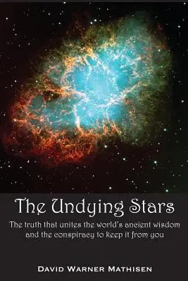 The Undying Stars: Prawda, która łączy starożytną mądrość świata i spisek mający na celu ukrycie jej przed tobą - The Undying Stars: The Truth That Unites the World's Ancient Wisdom and the Conspiracy to Keep It from You