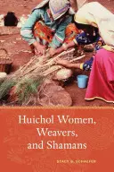 Kobiety Huichol, tkaczki i szamanki - Huichol Women, Weavers, and Shamans