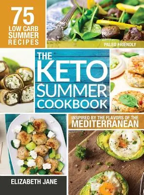 Keto Summer Cookbook: 75 przepisów o niskiej zawartości węglowodanów inspirowanych smakami Morza Śródziemnego - Keto Summer Cookbook: 75 Low Carb Recipes Inspired by the Flavors of the Mediterranean