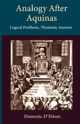 Analogia po Akwinacie: Problemy logiczne, odpowiedzi tomistyczne - Analogy after Aquinas: Logical Problems, Thomistic Answers