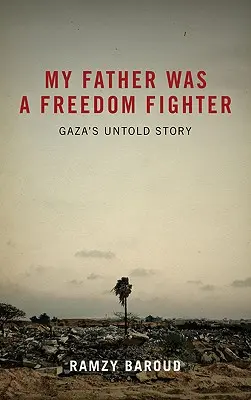 Mój ojciec był bojownikiem o wolność: Nieopowiedziana historia Gazy - My Father Was a Freedom Fighter: Gaza's Untold Story