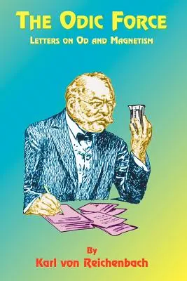 The Odic Force: Listy o odrze i magnetyzmie - The Odic Force: Letters on Od and Magnetism