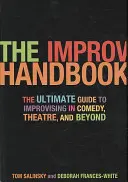 The Improv Handbook: Najlepszy przewodnik po improwizacji w komedii, teatrze i nie tylko - The Improv Handbook: The Ultimate Guide to Improvising in Comedy, Theatre, and Beyond