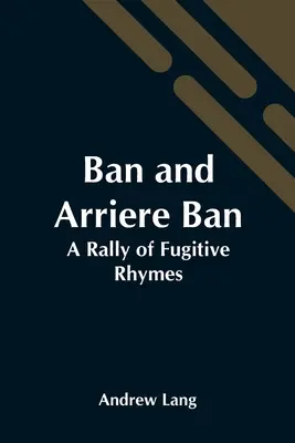 Ban And Arriere Ban: Zlot zbiegłych rymów - Ban And Arriere Ban: A Rally Of Fugitive Rhymes