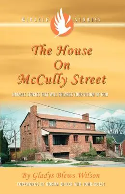 The House on McCully Street: Cudowne historie, które poszerzą twoją wizję Boga - The House on McCully Street: Miracle Stories That Will Enlarge Your Vision of God