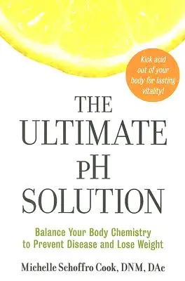 The Ultimate PH Solution: Zrównoważ chemię swojego ciała, aby zapobiegać chorobom i schudnąć - The Ultimate PH Solution: Balance Your Body Chemistry to Prevent Disease and Lose Weight