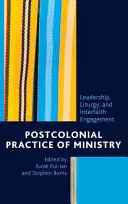 Postkolonialna praktyka ministerstwa: Przywództwo, liturgia i zaangażowanie międzywyznaniowe - Postcolonial Practice of Ministry: Leadership, Liturgy, and Interfaith Engagement