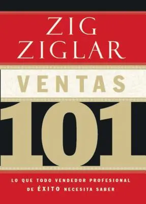 Ventas 101: Lo Que Todo Vendedor Profesional de xito Necesita Saber