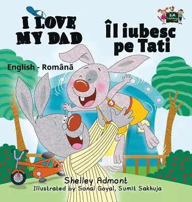 Kocham mojego tatę: Wydanie dwujęzyczne angielsko-rumuńskie - I Love My Dad: English Romanian Bilingual Edition