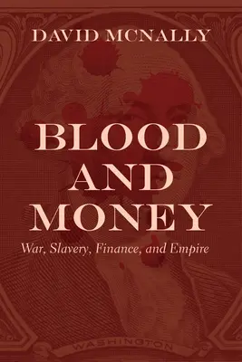 Krew i pieniądze: Wojna, niewolnictwo, finanse i imperium - Blood and Money: War, Slavery, Finance, and Empire