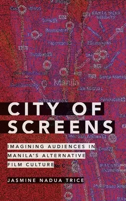 Miasto ekranów: Wyobrażanie sobie publiczności w alternatywnej kulturze filmowej Manili - City of Screens: Imagining Audiences in Manila's Alternative Film Culture