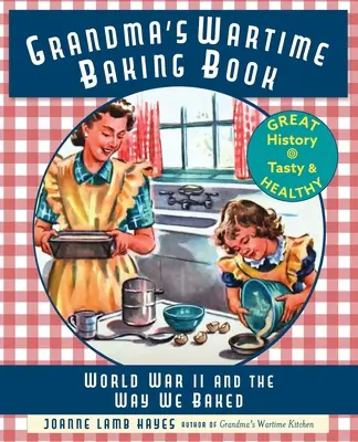 Książka Babci z czasów wojny: II wojna światowa i sposób w jaki piekliśmy - Grandma's Wartime Baking Book: World War II and the Way We Baked