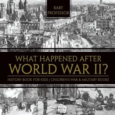 Co się stało po II wojnie światowej? Książka historyczna dla dzieci - książki wojenne i wojskowe dla dzieci - What Happened After World War II? History Book for Kids - Children's War & Military Books