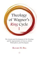Teologia Cyklu Pierścienia Wagnera I: Geneza i rozwój tetralogii oraz wykorzystanie źródeł, artystów, filozofów i teologii - Theology of Wagner's Ring Cycle I: The Genesis and Development of the Tetralogy and the Appropriation of Sources, Artists, Philosophers, and Theologia