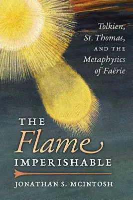 Nieśmiertelny płomień: Tolkien, św. Tomasz i metafizyka faerie - The Flame Imperishable: Tolkien, St. Thomas, and the Metaphysics of Faerie