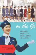 Nowoczesne dziewczyny w podróży: płeć, mobilność i praca w Japonii - Modern Girls on the Go: Gender, Mobility, and Labor in Japan