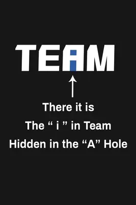There It Is The I In Team Hidden In the A Hole: Śmieszne prezenty dla zespołu - There It Is The I In Team Hidden In The A Hole: Funny Team Appreciation Gifts