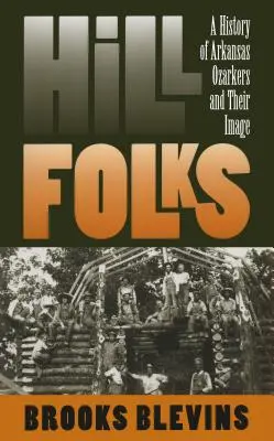 Hill Folks: Historia mieszkańców Arkansas Ozark i ich wizerunku - Hill Folks: A History of Arkansas Ozarkers and Their Image