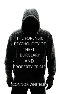 Psychologia sądowa kradzieży, włamań i przestępstw przeciwko mieniu - The Forensic Psychology of Theft, Burglary and Property Crime