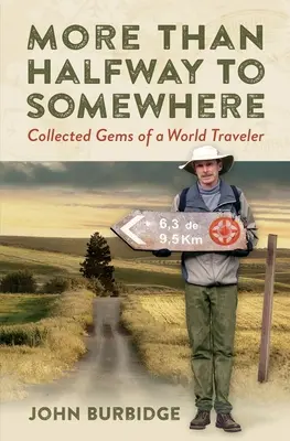 More Than Halfway to Somewhere: Zebrane klejnoty podróżnika po świecie - More Than Halfway to Somewhere: Collected Gems of a World Traveler