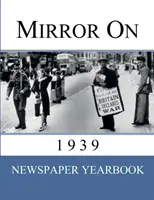 Mirror On 1939: „Newspaper Yearbook” zawierający 120 pierwszych stron z 1939 roku - Unikalny prezent urodzinowy / pomysł na prezent. - Mirror On 1939: 'Newspaper Yearbook' containing 120 front pages from 1939 - Unique birthday gift / present idea.