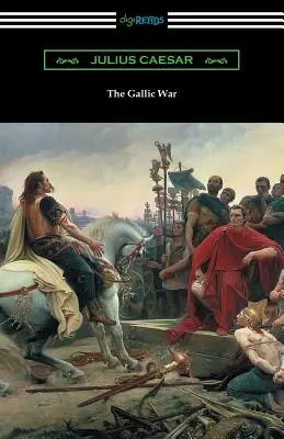 Wojna galijska: (w tłumaczeniu W. A. MacDevitte'a ze wstępem Thomasa De Quinceya) - The Gallic War: (Translated by W. A. MacDevitte with an Introduction by Thomas De Quincey)