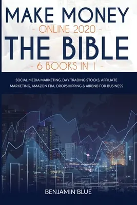 Zarabiaj pieniądze online 2020 Biblia 6 książek w 1: Marketing w mediach społecznościowych, akcje Day Trading, marketing afiliacyjny, Amazon FBA, Dropshipping i Airbnb dla - Make Money Online 2020 The Bible 6 Books in 1: Social Media Marketing, Day Trading Stocks, Affiliate Marketing, Amazon FBA, Dropshipping & Airbnb for