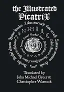 The Illustrated Picatrix: Kompletny okultystyczny klasyk magii astrologicznej - The Illustrated Picatrix: The Complete Occult Classic Of Astrological Magic