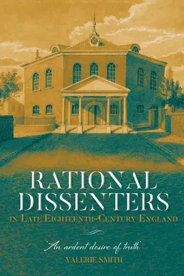 Racjonalni dysydenci w Anglii końca XVIII wieku: Żarliwe pragnienie prawdy - Rational Dissenters in Late Eighteenth-Century England: An Ardent Desire of Truth'